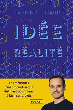 Votre idée va devenir une réalité : Les méthodes d'un procrastinateur abstinent pour mener à bien ses projets
