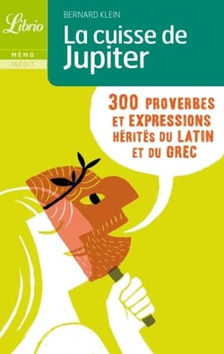 La cuisse de jupiter - 300 proverbes et expressions herites du latin et du grec