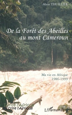 De la forêt des Abeilles au mont Cameroun -  ma vie en Afrique 1986-1999