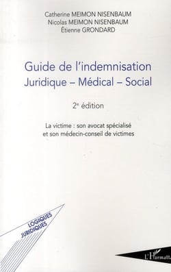Guide de l'indemnisation juridique, médical, social - la victime, son avocat spécialisé et son médecin-conseil de victimes (2e édition)