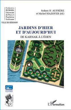 Jardins d'hier et d'aujourd'hui - de Karnak à l'Eden