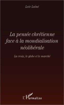 La pensée chrétienne face à la mondialisation néolibérale - la croix, le globe et le marché