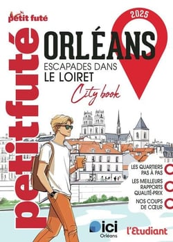 City guide : Orléans : Escapades dans le Loiret (édition 2025)