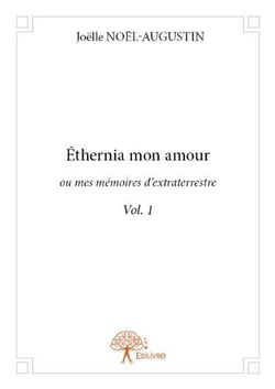 Ethernia mon amour - ou mes mémoires d'extraterrestre t.1