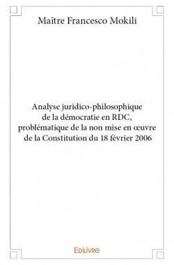 Analyse juridico-philosophique de la démocratie en rdc, problématique de la non mise en oeuvre de la constitution du 18 février 2006