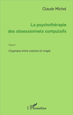 La psychothérapie des obsessionnels compulsifs - Tome 2 : L'hypnose entre science et magie