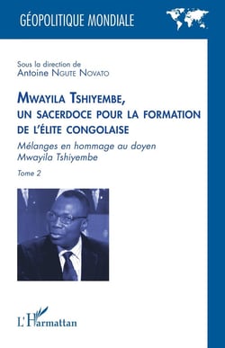 Mwayila Tshiyembe, un sacerdoce pour la formation de l'élite congolaise Tome 1 : Mélanges en hommage au doyen Mwayila Tshiyembe