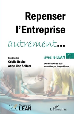 Repenser l'entreprise autrement... avec le lean : Des histoires de lean racontées par des praticiens