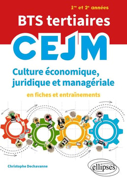 BTS tertiaires : CEJM - culture économique, juridique et managériale - en fiches et entraînements