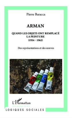Arman - quand les objets ont remplacé la peinture (1954-1962) - des représentations et des oeuvres