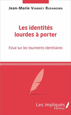 Les identités lourdes à porter - essai sur les tourments identitaires