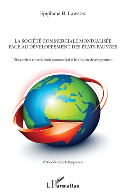 La société commerciale mondialisée face au développement des états pauvres - dyssimétrie entre le droit commencial et le droit au développement