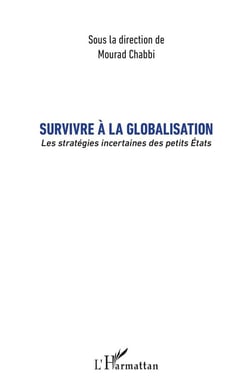 Survivre à la globalisation - les stratégies incertaines des petits Etats