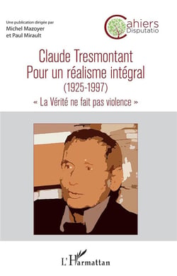 Claude Tresmontant, pour un réalisme intégral (1925-1997) "la vérité ne fait pas violence"