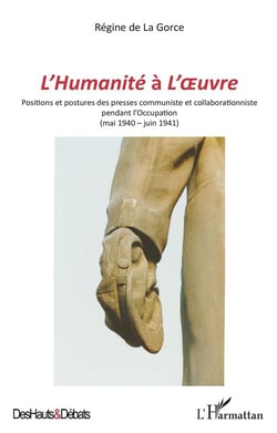 L'humanité à l'oeuvre - positions et postures des presses communiste et collaborationniste pendant l'Occupation (mai 1940 - juin 1941)