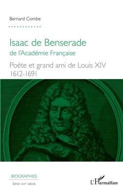 Isaac de Benserade de l'Academie française - poète et grand amis de Louis XIV, 1612-1691