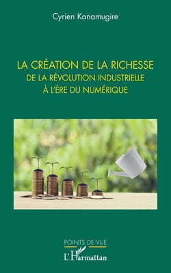 La création de la richesse : de la révolution industrielle à l'ère du numérique
