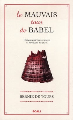 Le mauvais tour de babel - pérégrinations ludiques au royaume des mots