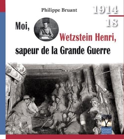 Moi, wetzstein henri, sapeur de la grande guerre