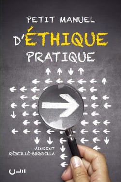 Petit manuel d'éthique pratique - comment faire pour bien faire ?