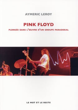 Pink Floyd - plongée dans l'oeuvre d'un groupe paradoxal