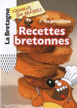 La Bretagne racontée aux enfants Tome 1 - tes premières recettes bretonnes