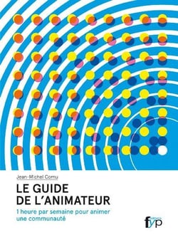 Le guide de l'animateur - 1 heure par semaine pour animer une communauté