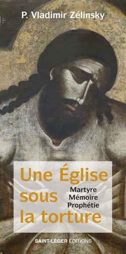 Une Eglise sous la torture : l'Eglise de Russie martyrisée