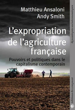 L'expropriation de l'agriculture française : pouvoirs et politiques dans le capitalisme contemporain
