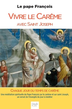 Vivre le Carême avec Saint Joseph : une méditation spirituelle du Pape François sur le carême et sur saint Joseph, un verset de l'Évangile du jour à méditer