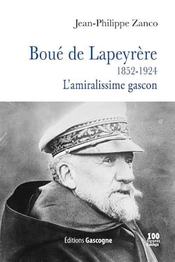 Boué de lapeyrère - 1852-1924 - l'amiralissime gascon