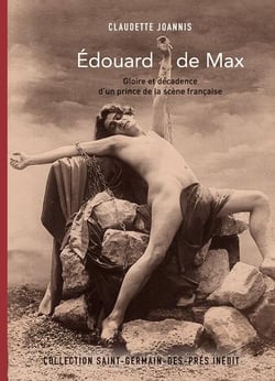 Edouard de Max - gloire et décadence d'un prince de la scène française