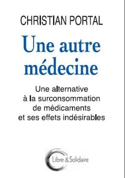 Une autre médecine - une alternative à la surconsommation de médicaments et ses effets indésirables
