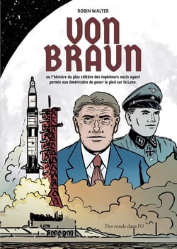 Von Braun - l'histoire du plus célèbre des ingénieurs nazis