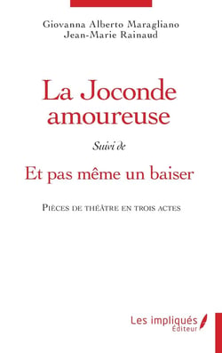 La Joconde amoureuse - Et  pas même un baiser : Pièces de théâtre en trois actes