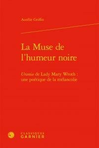 La muse de l'humeur noire - urania de lady mary wroth : une poétique de la mélancolie