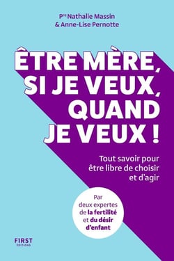 Être mère, si je veux, quand je veux ! Tout savoir pour être libre de choisir et d'agir