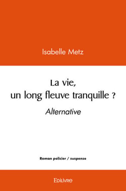La vie, un long fleuve tranquille ? - alternative