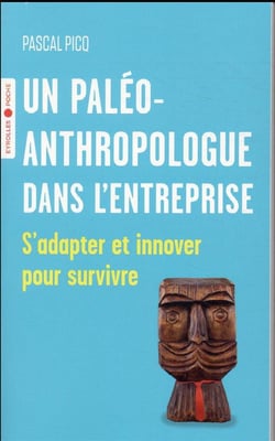 Un paléoanthropologue dans l'entreprise : S'adapter et innover pour survivre