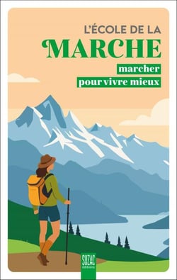 L'école de la marche : Marcher pour vivre mieux
