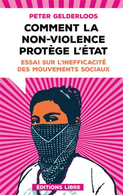 Comment la non-violence protège l'Etat : essai sur l'inefficacité des mouvements sociaux (édition 2023)