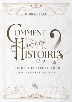 Comment bien raconter des histoires ? guide d'écriture pour un premier roman