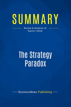 Summary: The Strategy Paradox : Review and Analysis of Raynor's Book