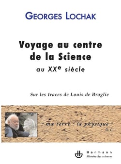 Voyage au centre de la science au XXe siècle - sur les traces de Louis de Broglie