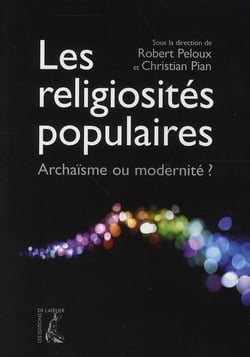Les religiosités populaires - archaïsme ou modernité ?