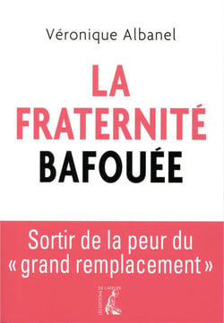 La fraternité bafouée - sortir de la peur du grand remplacement