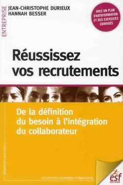 Réussissez vos recrutements - de la définition du besoin à l'intégration du collaborateur (4e édition)