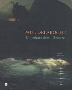 Paul Delaroche - un peintre dans l'histoire