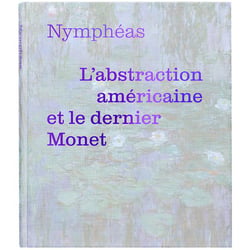 Nymphéas : L'abstraction américaine et le dernier Monet