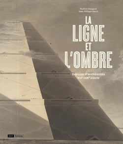La ligne et l'ombre - dessins d'architectes, XVIe-XIXe siècle